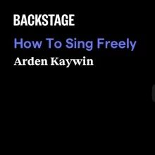How to Sing Freely - Arden Kaywin