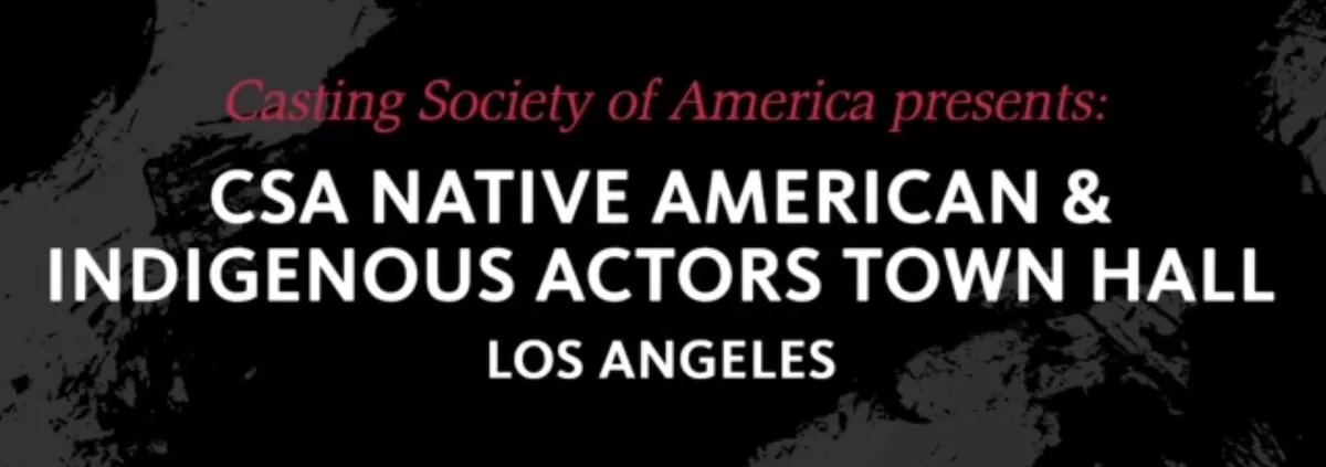 CSA Native American & Indigenous Actors Town Hall - Los Angeles